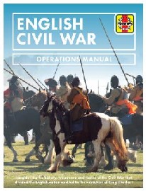 ENGLISH CIVIL WAR OPERATIONS MANUAL: Insights Into the History, Weaponry and Tactics