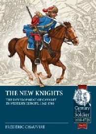 The New Knights: The Development of Cavalry in Western Europe, 1562-1700 