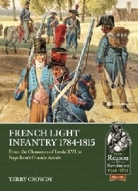 French Light Infantry 1784-1815: From the Chasseurs of Louis XVI to Napoleon's Grande Armee