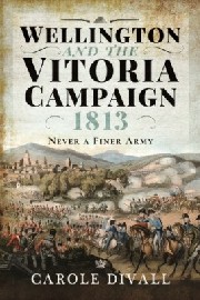 Wellington and the Vitoria Campaign 1813: Never a Finer Army 