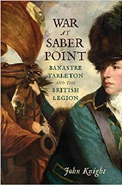 War at Sabre Point: Banastre Tarleton and the British Legion 
