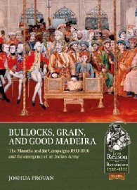 Bullocks, Grain and Good Madeira: The Maratha and Jat Campaigns, 1803-1806 and the Emergence of an Indian Army