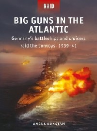 055 Big Guns in the Atlantic: Germany's Battleships and Cruisers Raid the Convoys 1939-41