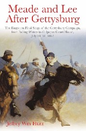 Meade and Lee After Gettysburg: The Forgotten Final Stage of the Gettysburg Campaign, from Falling Waters to Culpeper Court House – July 14-31, 1863 