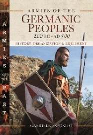 Armies of the Germanic Peoples – 200 BC to AD 500: History, Organization and Equipment