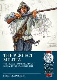 The Perfect Militia: The Stuart Trained Bands of England and Wales 1603-1642