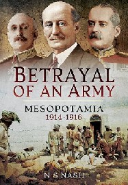 BETRAYAL OF AN ARMY: Mesopotamia 1914-1916