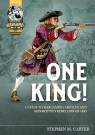 One King: A Wargamer's Companion to Argyll's & Monmouth's Rebellion of 1685