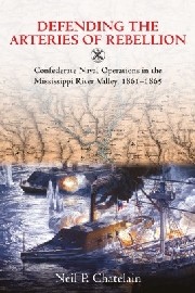Defending the Arteries of Rebellion: Confederate Naval Operations in the Mississippi River Valley, 1861-1865