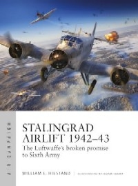 034 Stalingrad Airlift 1942-43: The Luftwaffe's Broken Promise to Sixth Army