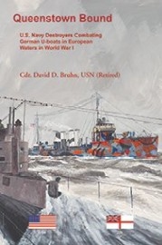 Queenstown Bound: U.S. Navy Destroyers Combating German U-boats in European Waters in World War I