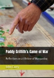 PADDY GRIFFITH'S GAME OF WAR: Reflections on a Lifetime of Wargaming