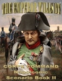 The Emperor Wills It!: Corps Command Napoleonic Scenario Book II