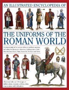 The Uniforms of the Roman World: An Illustrated Encyclopedia