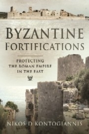 Byzantine Fortifications: Protecting the Roman Empire in the East