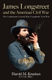 James Longstreet and the American Civil War: The Confederate General Who Fought the Next War