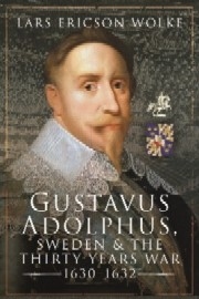 GUSTAVUS ADOLPHUS: Sweden and the Thirty Years War, 1630-1632