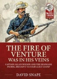 THE FIRE OF VENTURE WAS IN HIS VEINS: Major Allan Wilson and the Shangani Patrol 1893
