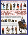 Military Uniforms of the 19th Century: An Illustrated Encyclopedia
