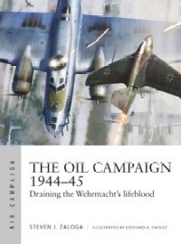  030 THE OIL CAMPAIGN 1944-45: Draining the Wehrmacht's Lifeblood