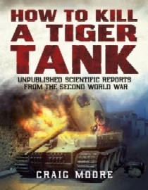 How to Kill a Tiger Tank: Unpublished Scientific Reports from the Second World War