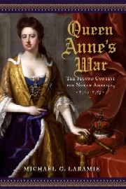 Queen Anne's War: The Second Contest for North America, 1702-1713