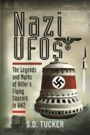 Nazi UFOs: The Legends and Myths of Hitler's Flying Saucers in WWII