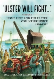 Ulster Will Fight: Volume 1 – Home Rule and the Ulster Volunteer Force 1886-1922
