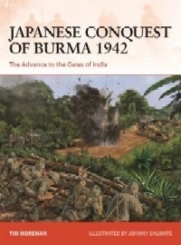 384 Japanese Conquest of Burma 1942: The Advance to the Gates of India