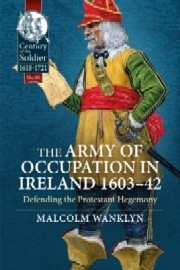 The Army of Occupation in Ireland 1603-42: Defending the Protestant Hegemony