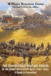 The Confederate Military Forces in the Trans-Mississippi West 1861-1865: A Study in Command 