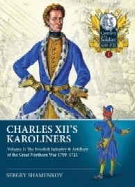  CHARLES XII's KAROLINERS VOLUME 1: The Swedish Infantry & Artillery of the Great Northern War 1700-1721