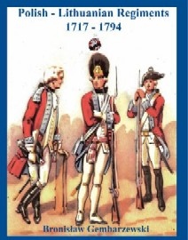  THE POLISH ARMY OF THE 18th CENTURY: Regiments of the Polish-Lithuanian Commonwealth 1717-1794