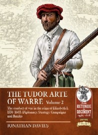 The Tudor Arte of Warre: Volume 2 – The Conduct of War in the Reign of Elizabeth I, 1558-1603: Diplomacy, Strategy, Campaigns and Battles