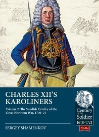  CHARLES XII's KAROLINERS VOLUME 2: The Swedish Cavalry of the Great Northern War, 1700-21