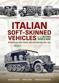  ITALIAN SOFT-SKINNED VEHICLES OF THE SECOND WORLD WAR: Motorcycles, Cars, Trucks, Artillery Tractors 1935-1945: Volume 2