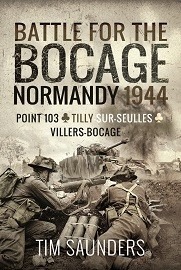  BATTLE FOR THE BOCAGE, NORMANDY 1944: Point 103, Tilly-sur-Seulles and Villers Bocage