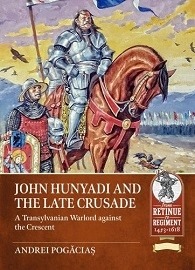  JOHN HUNYADI AND THE LATE CRUSADE: A Transylvanian Warlord against the Crescent