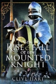 The Rise and Fall of the Medieval Knight 