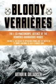 Bloody Verrieres: Volume 2 – The I. SS-Panzerkorps Defence of the Verrieres-Bourguebus Ridges