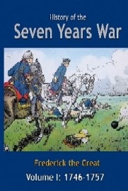 HISTORY OF THE SEVEN YEARS WAR VOLUME 1: 1746-1757