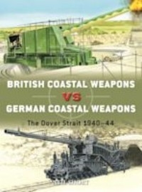 125 British Coastal Weapons vs German Coastal Weapons: The Dover Strait 1940-44
