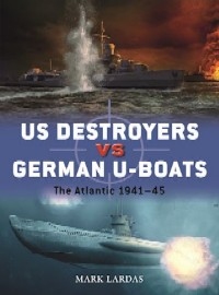 127 U.S. Destroyers vs German U-Boats: The Atlantic 1941-45