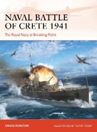 388 Naval Battle of Crete 1941: The Royal Navy at Breaking Point