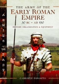 The Army of the Early Roman Empire: 30 BC-AD 180 – History, Organization and Equipment