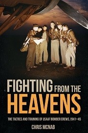 Fighting From the Heavens: Tactics & Training of U.S.A.A.F. Bomber Crews, 1941-45