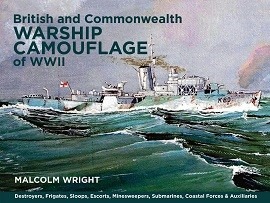 British & Commonwealth Warship Camouflage of WWII: Volume I – Destroyers, Frigates, Sloops, Escorts, Minesweepers, Submarines, Coastal Forces & Auxiliaries