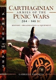 Carthaginian Armies of the Punic Wars 264-146 BC: History, Organization & Equipment