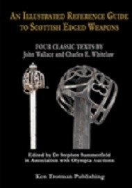 An Illustrated Reference Guide to Scottish Edged Weapons: Four Classic Texts by John Wallace and Charles E. Whitelaw