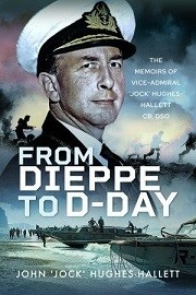 From Dieppe to D-Day: The Memoirs of Vice Admiral <em>Jock</em> Hughes-Hallett